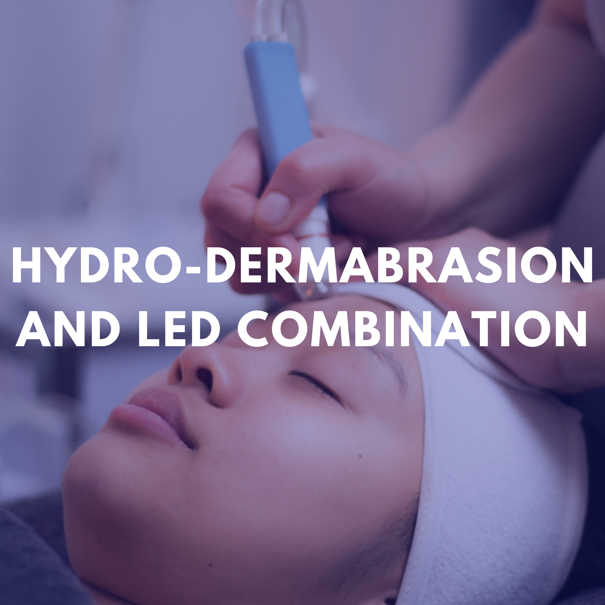 Hydro-dermabrasion with Led Infusion Facial - 75min