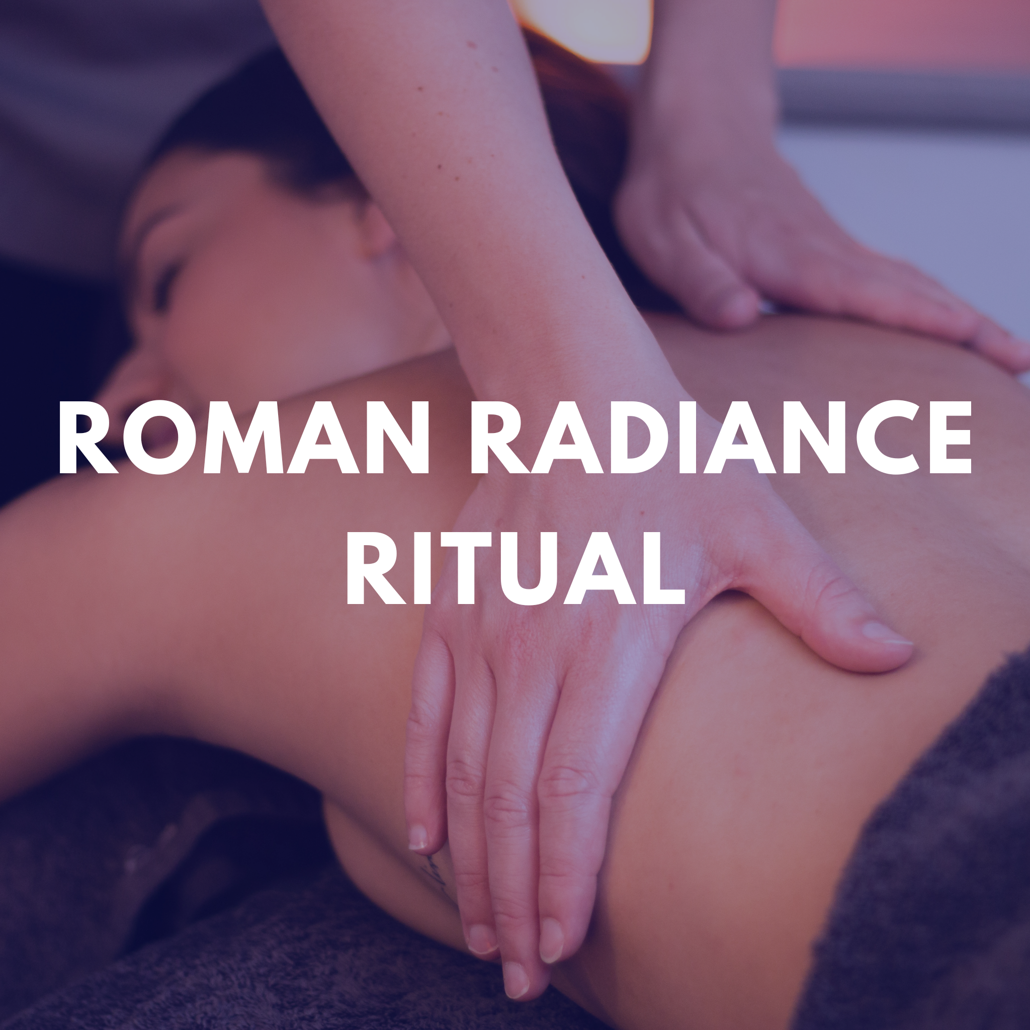 Roman Radiance Ritual - 1.75 hrs