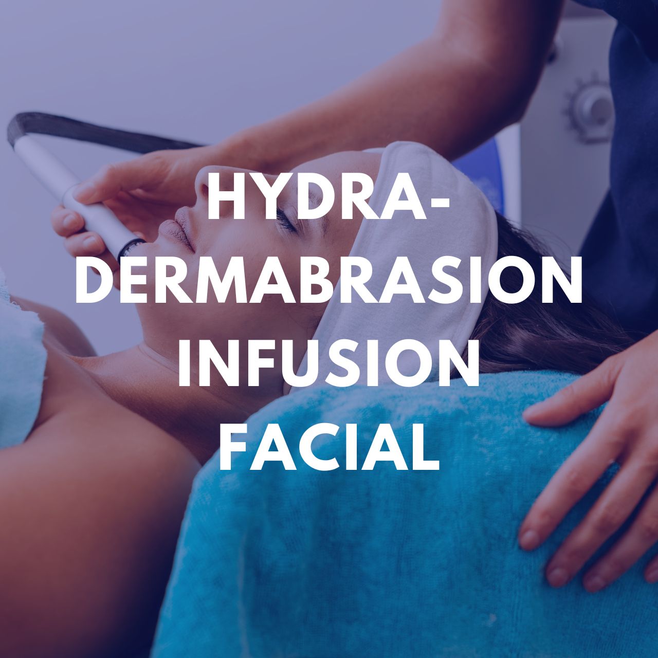 Hydra-Dermabrasion Infusion Facial