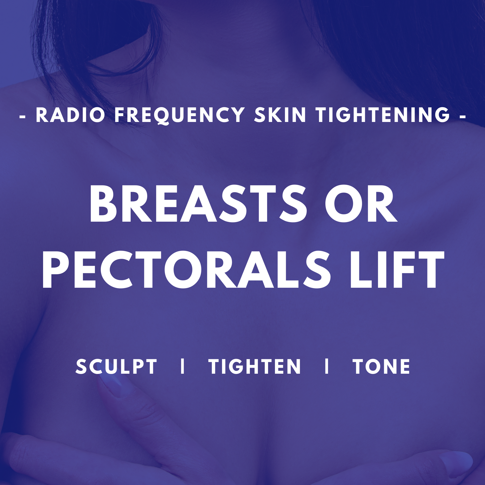 Breasts or Pectorals - RF Skin Tightening - 45min